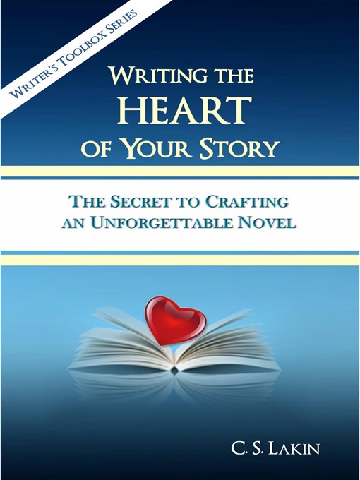 Title details for Writing the Heart of Your Story by C. S. Lakin - Available